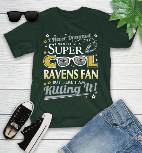 Baltimore Ravens NFL Football I Never Dreamed I Would Be Super Cool Fan Youth T-Shirt 5