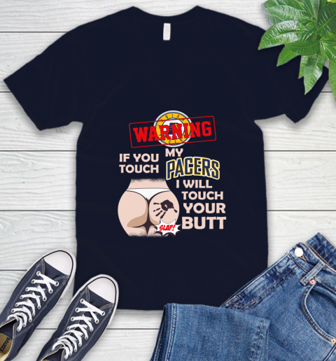 Indiana Pacers NBA Basketball Warning If You Touch My Team I Will Touch My Butt V-Neck T-Shirt 2