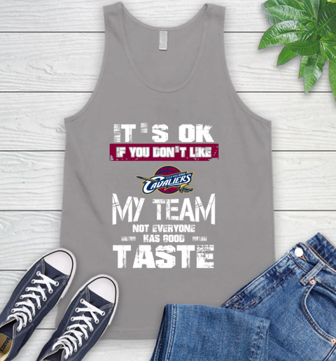 Cleveland Cavaliers NBA Basketball It's Ok If You Don't Like My Team Not Everyone Has Good Taste Tank Top 3