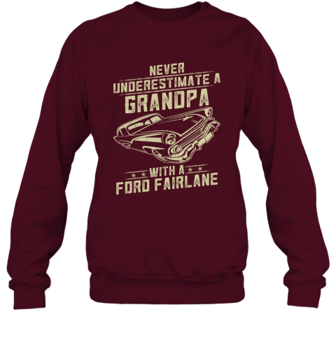 Ford Fairlane Lover Gift  Never Underestimate A Grandpa Old Man With Vintage Awesome Cars Sweatshirt
