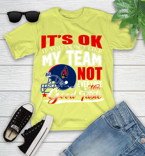 Arizona Cardinals NFL Football You Don't Like My Team Not Everyone Has Good Taste Youth T-Shirt 10