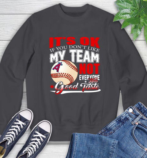 Los Angeles Angels MLB Baseball You Don't Like My Team Not Everyone Has Good Taste Sweatshirt 6