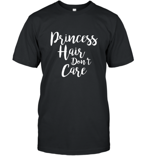 Princess Hair Don_t Care T Shirt T-Shirt