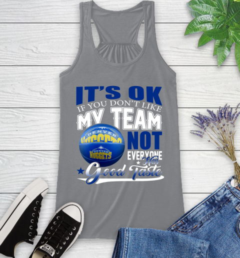 NBA It's Ok If You Don't Like My Team Denver Nuggets Not Everyone Has Good Taste Basketball Racerback Tank 4