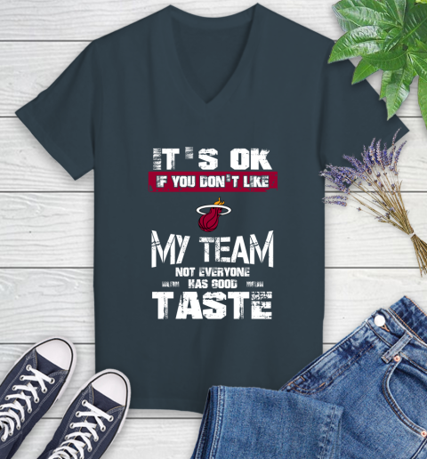 Miami Heat NBA Basketball It's Ok If You Don't Like My Team Not Everyone Has Good Taste Women's V-Neck T-Shirt 8