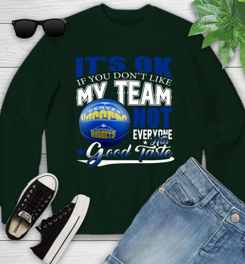 NBA It's Ok If You Don't Like My Team Denver Nuggets Not Everyone Has Good Taste Basketball Youth Sweatshirt 9