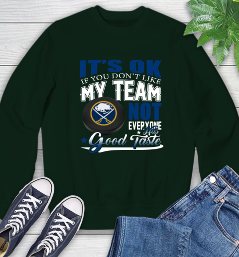 Buffalo Sabres NHL Hockey You Don't Like My Team Not Everyone Has Good Taste Sweatshirt 12
