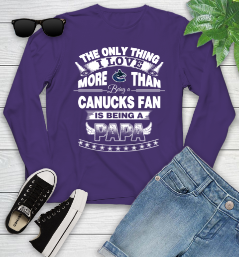 NHL The Only Thing I Love More Than Being A Vancouver Canucks Fan Is Being A Papa Hockey Youth Long Sleeve 4