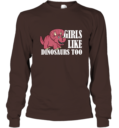 Girls Like Dinosaurs Too Funny Shirt for Girl Friends Long Sleeve