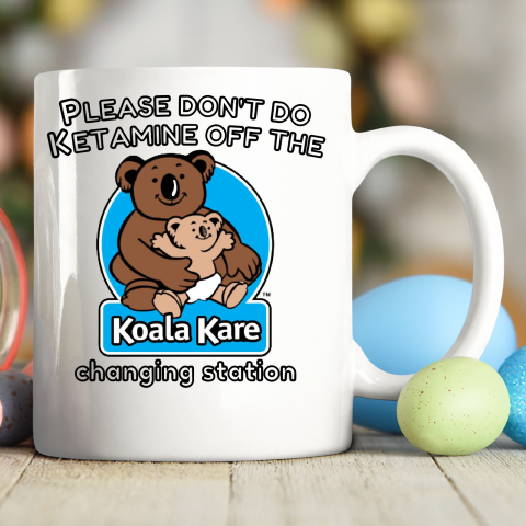 Please Don't Do Ketamine Off The Koala Kare Changing Station Ceramic Mug 11oz