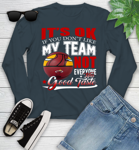 NBA It's Ok If You Don't Like My Team Miami Heat Not Everyone Has Good Taste Basketball Youth Long Sleeve 9