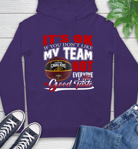 NBA It's Ok If You Don't Like My Team Cleveland Cavaliers Not Everyone Has Good Taste Basketball Hoodie 5