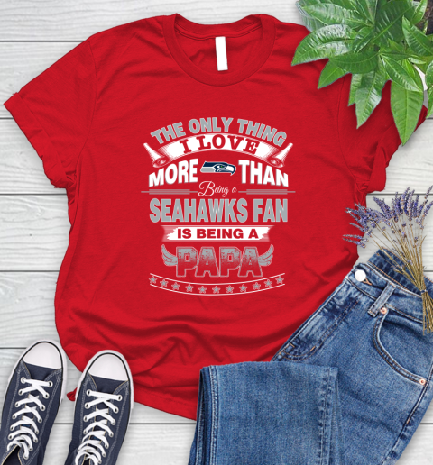 NFL The Only Thing I Love More Than Being A Seattle Seahawks Fan Is Being A Papa Football Women's T-Shirt 13