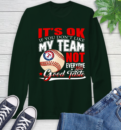 Texas Rangers MLB Baseball You Don't Like My Team Not Everyone Has Good Taste Long Sleeve T-Shirt 7