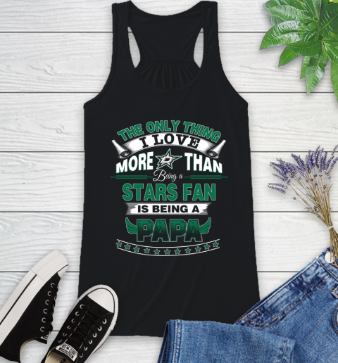 NHL The Only Thing I Love More Than Being A Dallas Stars Fan Is Being A Papa Hockey Racerback Tank