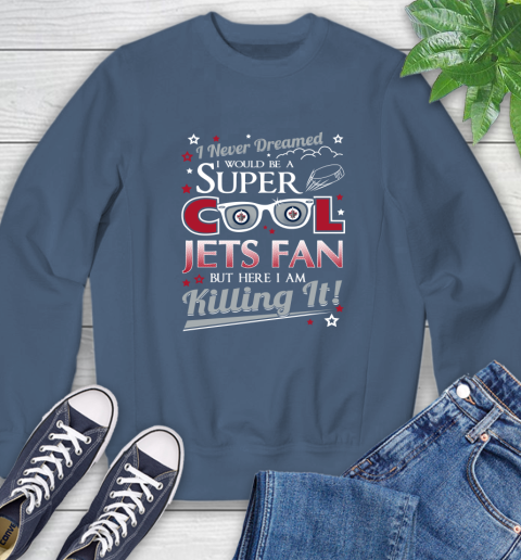 Winnipeg Jets NHL Hockey I Never Dreamed I Would Be Super Cool Fan Sweatshirt 8
