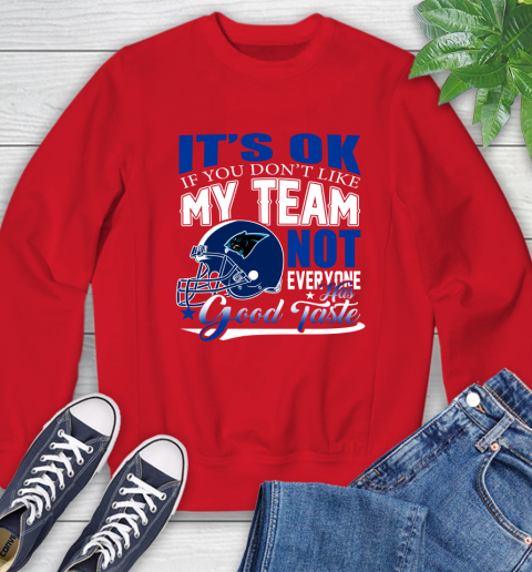 Carolina Panthers NFL Football You Don't Like My Team Not Everyone Has Good Taste Sweatshirt 10