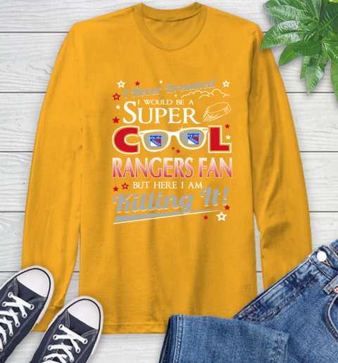 New York Rangers NHL Hockey I Never Dreamed I Would Be Super Cool Fan Long Sleeve T-Shirt 2