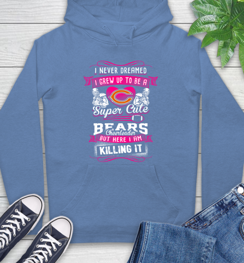 Chicago Bears NFL Football I Never Dreamed I Grew Up To Be A Super Cute Cheerleader Hoodie 11