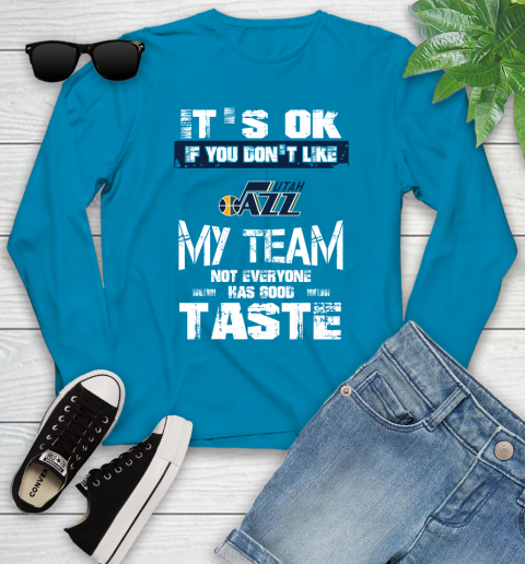 Utah Jazz NBA Basketball It's Ok If You Don't Like My Team Not Everyone Has Good Taste Youth Long Sleeve 8