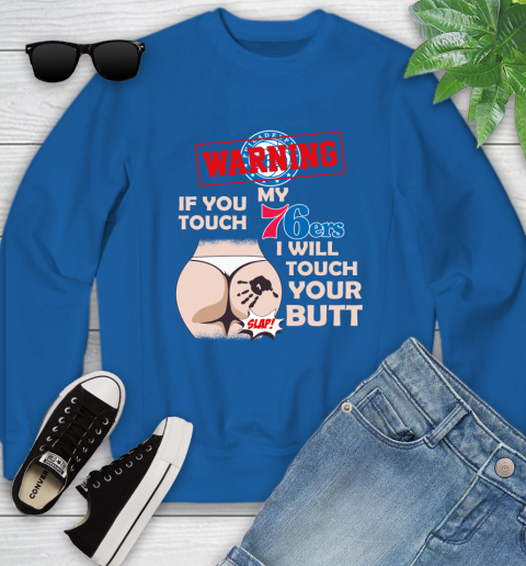 Philadelphia 76ers NBA Basketball Warning If You Touch My Team I Will Touch My Butt Youth Sweatshirt 7