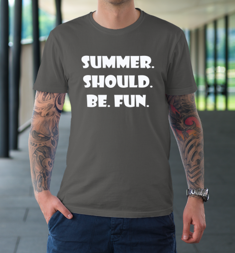 Summer Should Be Fun Shirt T-Shirt 6