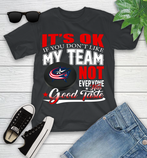 Columbus Blue Jackets NHL Hockey You Don't Like My Team Not Everyone Has Good Taste Youth T-Shirt