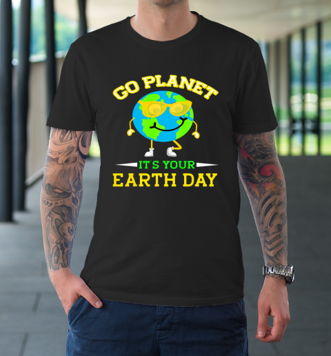Earth Day Shirt Go Planet It's Your Earth Day Funny Quotes T-Shirt