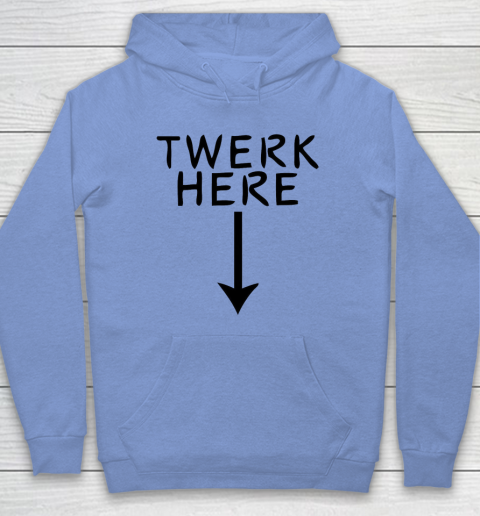 Twerk Here Hoodie 7