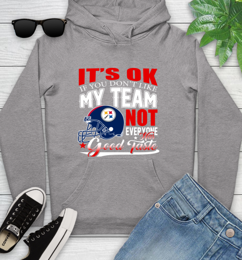 Pittsburgh Steelers NFL Football You Don't Like My Team Not Everyone Has Good Taste Youth Hoodie 6