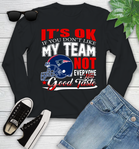 New England Patriots NFL Football You Don't Like My Team Not Everyone Has Good Taste (1) Youth Long Sleeve