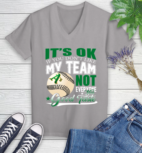 Oakland Athletics MLB Baseball You Don't Like My Team Not Everyone Has Good Taste Women's V-Neck T-Shirt 4