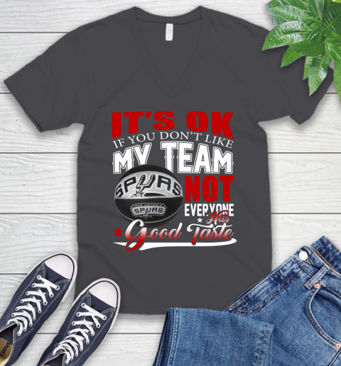 NBA It's Ok If You Don't Like My Team San Antonio Spurs Not Everyone Has Good Taste Basketball V-Neck T-Shirt 4