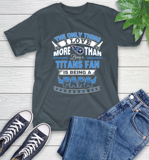 NFL The Only Thing I Love More Than Being A Tennessee Titans Fan Is Being A Papa Football T-Shirt 10