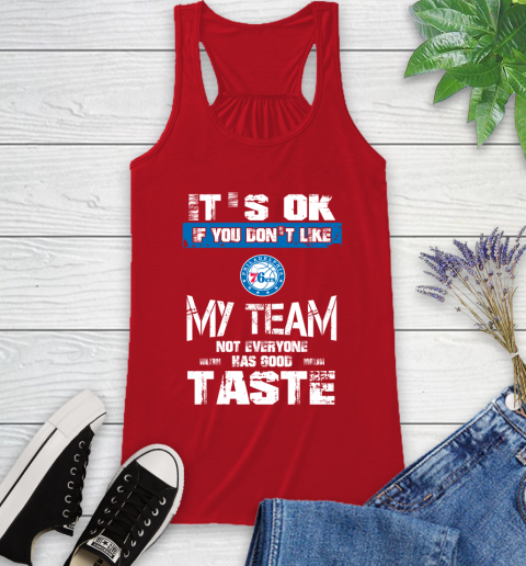 Philadelphia 76ers NBA Basketball It's Ok If You Don't Like My Team Not Everyone Has Good Taste Racerback Tank 5