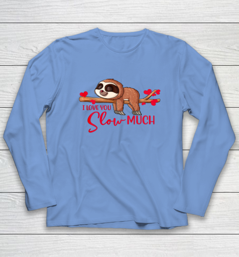 Valentine Sloth I Love You Slow Much Cute Valentine Long Sleeve T-Shirt 7