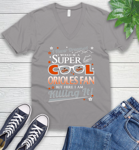 Baltimore Orioles MLB Baseball I Never Dreamed I Would Be Super Cool Fan V-Neck T-Shirt 3