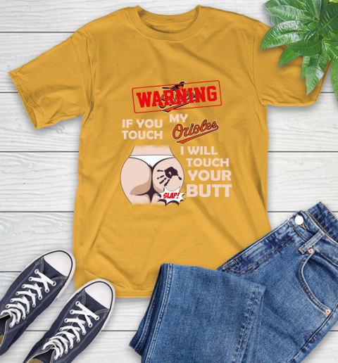 Baltimore Orioles MLB Baseball Warning If You Touch My Team I Will Touch My Butt T-Shirt 2