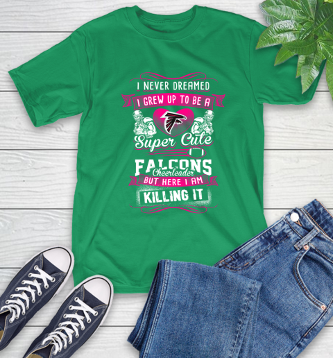 Atlanta Falcons NFL Football I Never Dreamed I Grew Up To Be A Super Cute Cheerleader T Shirt Tee For Sports