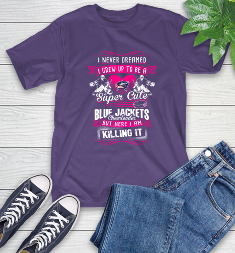 Columbus Blue Jackets NHL Hockey I Never Dreamed I Grew Up To Be A Super Cute Cheerleader T-Shirt 5