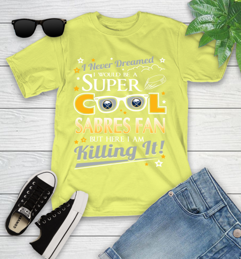 Buffalo Sabres NHL Hockey I Never Dreamed I Would Be Super Cool Fan Youth T-Shirt 10