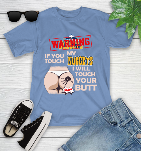 Denver Nuggets NBA Basketball Warning If You Touch My Team I Will Touch My Butt Youth T-Shirt 15