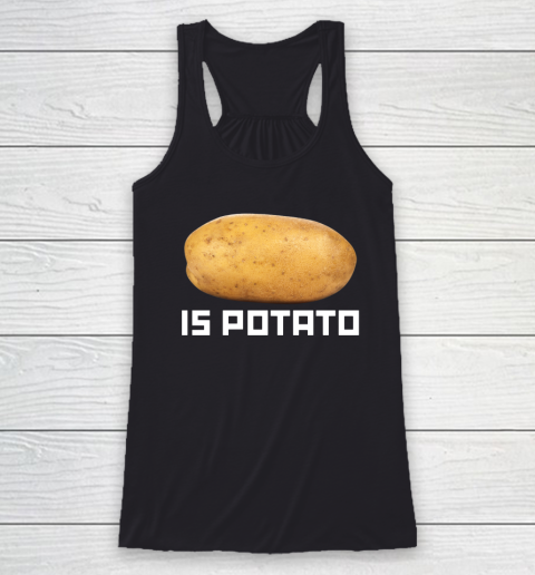 Is Potato Funny Racerback Tank