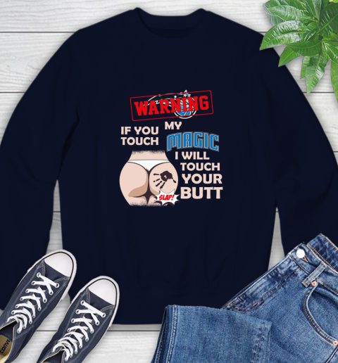 Orlando Magic NBA Basketball Warning If You Touch My Team I Will Touch My Butt Sweatshirt 2