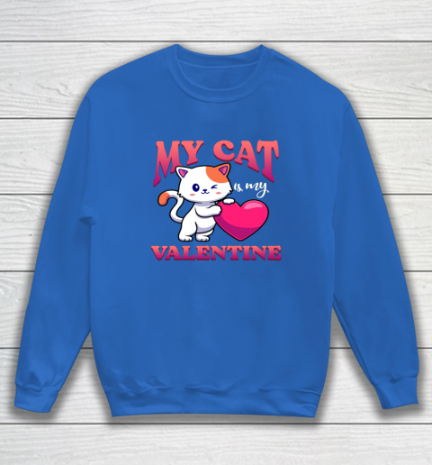 My Cat Is My Valentine Valentine's Day Sweatshirt 5
