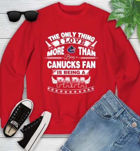 NHL The Only Thing I Love More Than Being A Vancouver Canucks Fan Is Being A Papa Hockey Youth Sweatshirt Tee For Sports