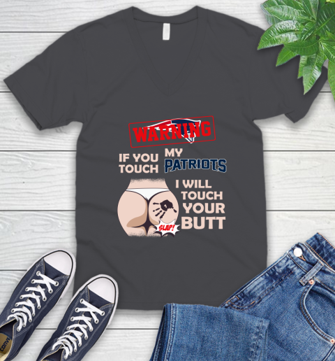 New England Patriots NFL Football Warning If You Touch My Team I Will Touch My Butt V-Neck T-Shirt 4