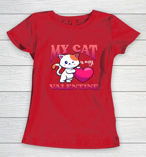 My Cat Is My Valentine Valentine's Day Women's T-Shirt 7