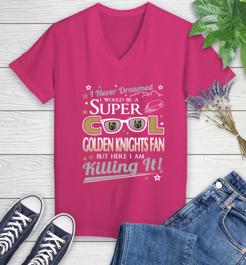 Vegas Golden Knights NHL Hockey I Never Dreamed I Would Be Super Cool Fan Women's V-Neck T-Shirt 9