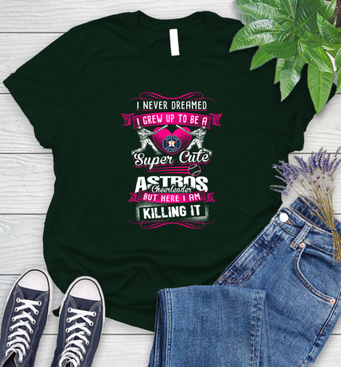 Houston Astros MLB Baseball I Never Dreamed I Grew Up To Be A Super Cute Cheerleader Women's T-Shirt 6
